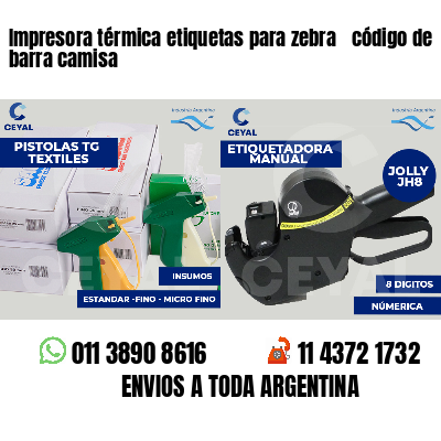 Impresora térmica etiquetas para zebra  código de barra camisa
